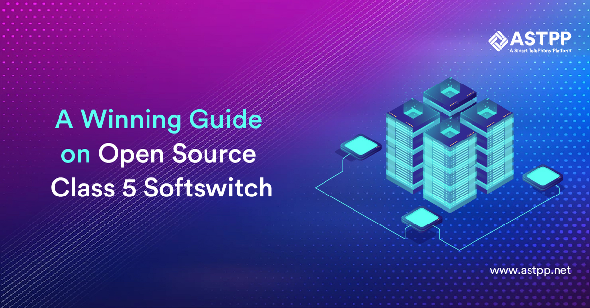 A Winning Guide on Open Source Class 5 Softswitch